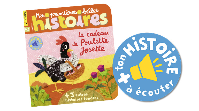 Écoutez l'histoire “Le cadeau de Poulette Josette” du magazine Mes premières Belles Histoires n°259, juin 2022