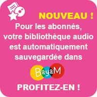 Nouveau ! Pour les abonnés, votre bibliothèque audio est sauvegardée dans Bayam, profitez-en !